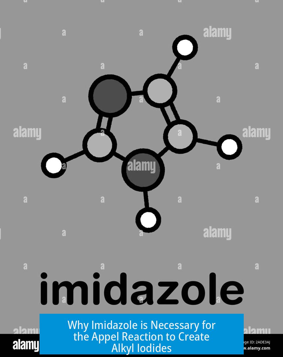 Why Imidazole is Necessary for the Appel Reaction to Create Alkyl Iodides