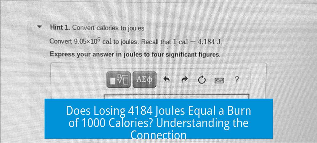 Does Losing 4184 Joules Equal a Burn of 1000 Calories? Understanding the Connection