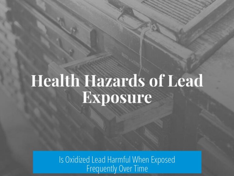 Is Oxidized Lead Harmful When Exposed Frequently Over Time