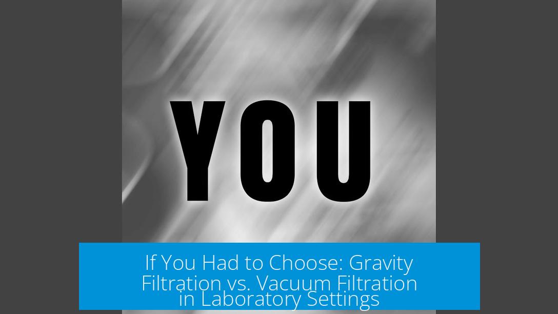 If You Had to Choose: Gravity Filtration vs. Vacuum Filtration in Laboratory Settings