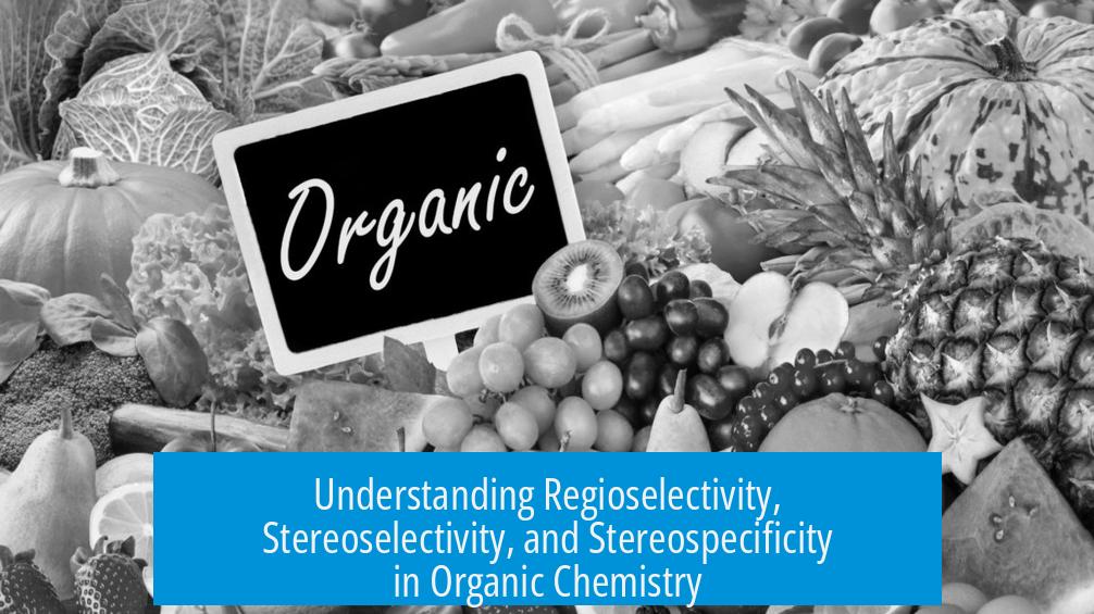 Understanding Regioselectivity, Stereoselectivity, and Stereospecificity in Organic Chemistry