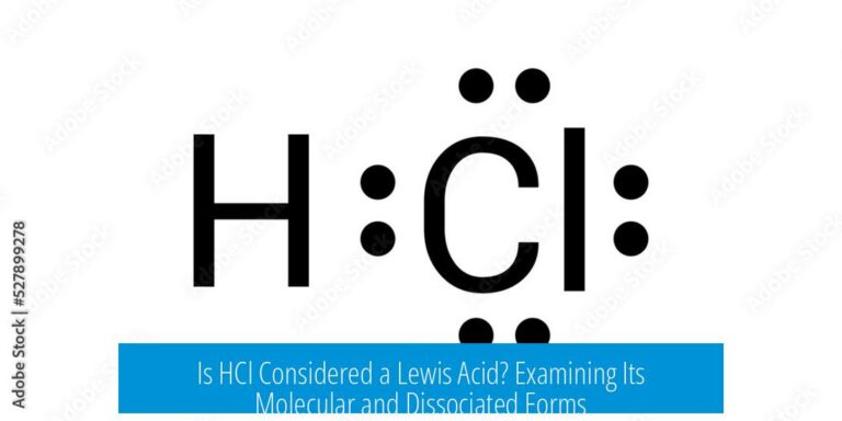 Is HCl Considered a Lewis Acid? Examining Its Molecular and Dissociated Forms
