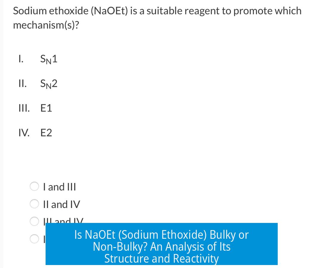 Is NaOEt (Sodium Ethoxide) Bulky or Non-Bulky? An Analysis of Its Structure and Reactivity