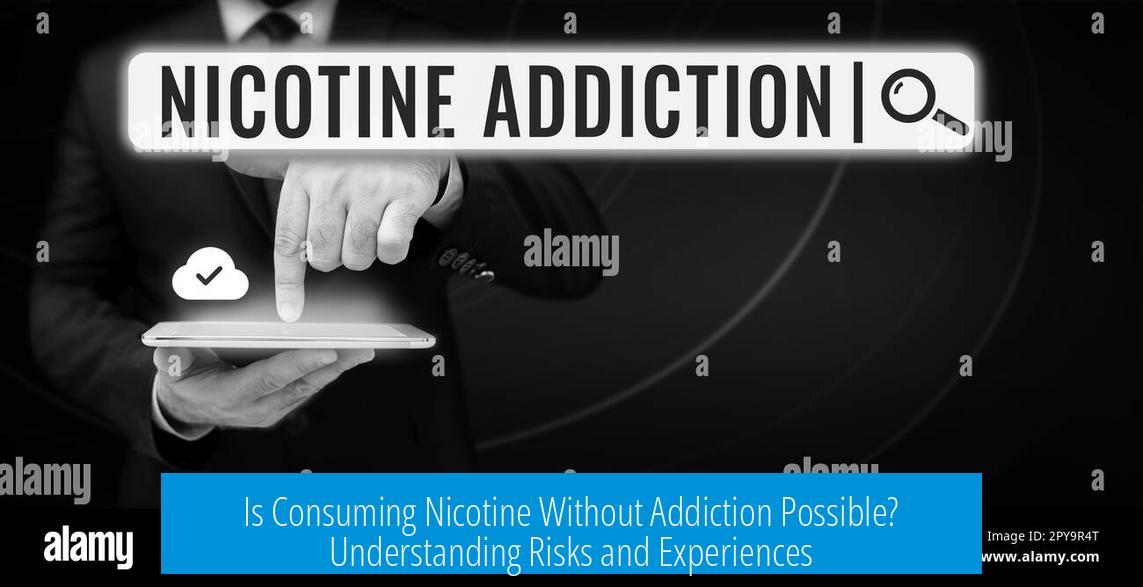 Is Consuming Nicotine Without Addiction Possible? Understanding Risks and Experiences