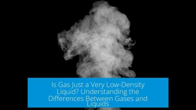 Is Gas Just a Very Low-Density Liquid? Understanding the Differences Between Gases and Liquids