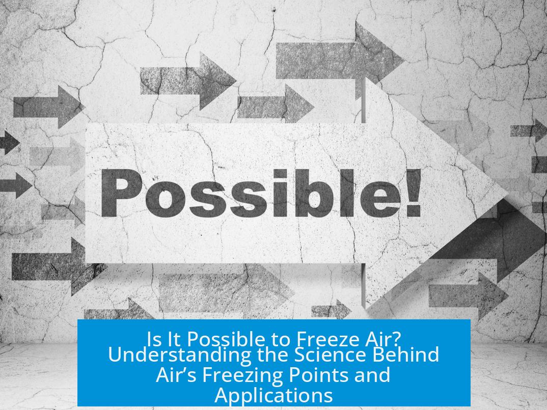 Is It Possible to Freeze Air? Understanding the Science Behind Air’s Freezing Points and Applications