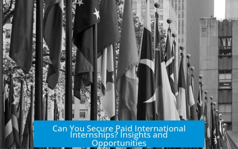 Can You Secure Paid International Internships? Insights and Opportunities