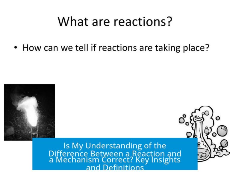 Is My Understanding of the Difference Between a Reaction and a Mechanism Correct? Key Insights and Definitions