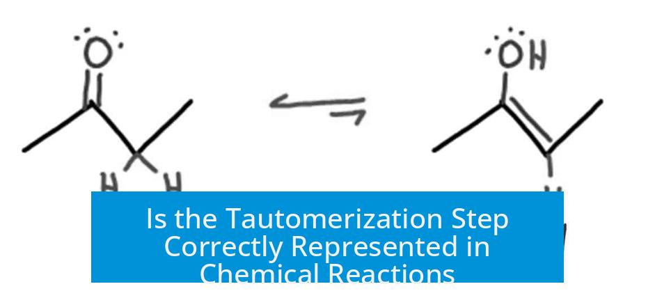 Is the Tautomerization Step Correctly Represented in Chemical Reactions