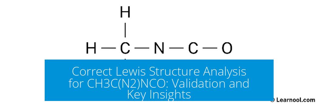 Correct Lewis Structure Analysis for CH3C(N2)NCO: Validation and Key Insights
