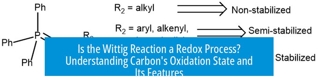Is the Wittig Reaction a Redox Process? Understanding Carbon's Oxidation State and Its Features