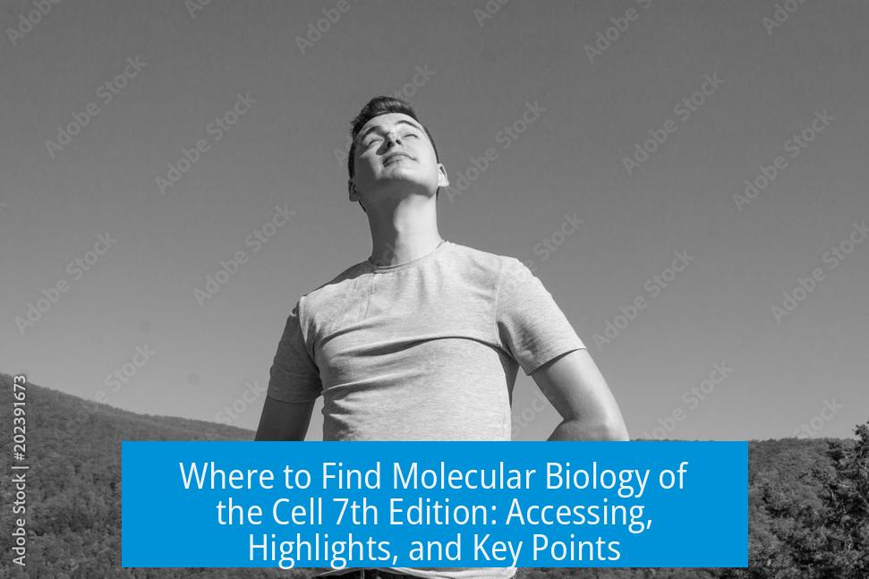 Where to Find Molecular Biology of the Cell 7th Edition: Accessing, Highlights, and Key Points