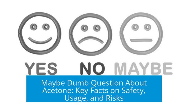 Maybe Dumb Question About Acetone: Key Facts on Safety, Usage, and Risks