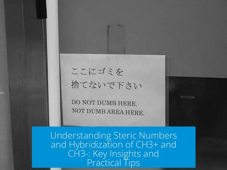 Understanding Steric Numbers and Hybridization of CH3+ and CH3-: Key Insights and Practical Tips