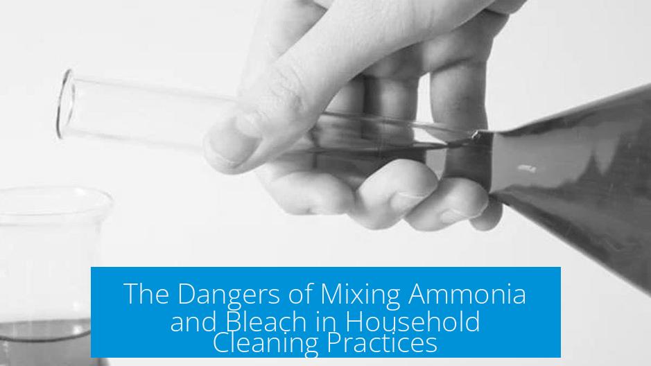 The Dangers of Mixing Ammonia and Bleach in Household Cleaning Practices