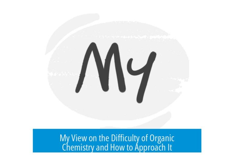 My View on the Difficulty of Organic Chemistry and How to Approach It