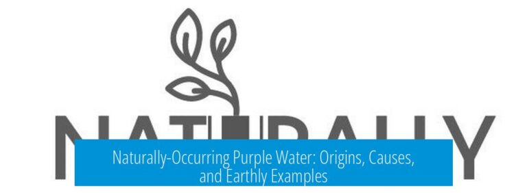 Naturally-Occurring Purple Water: Origins, Causes, and Earthly Examples