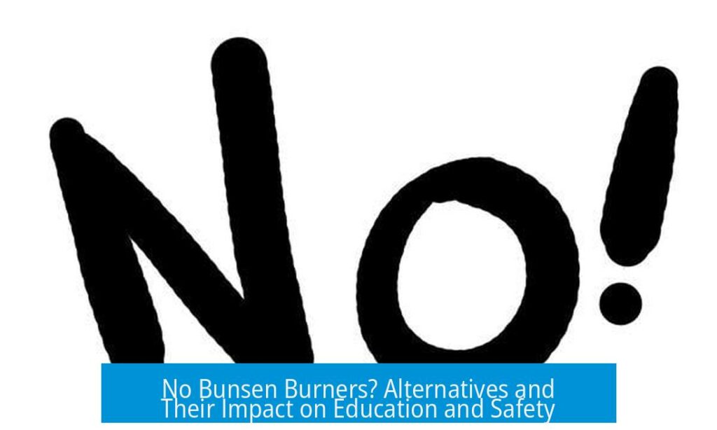 No Bunsen Burners? Alternatives and Their Impact on Education and Safety