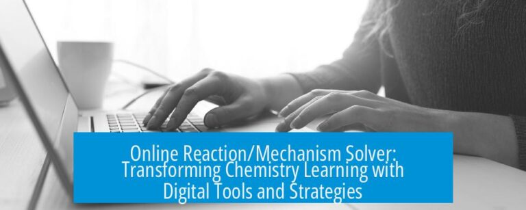 Online Reaction/Mechanism Solver: Transforming Chemistry Learning with Digital Tools and Strategies