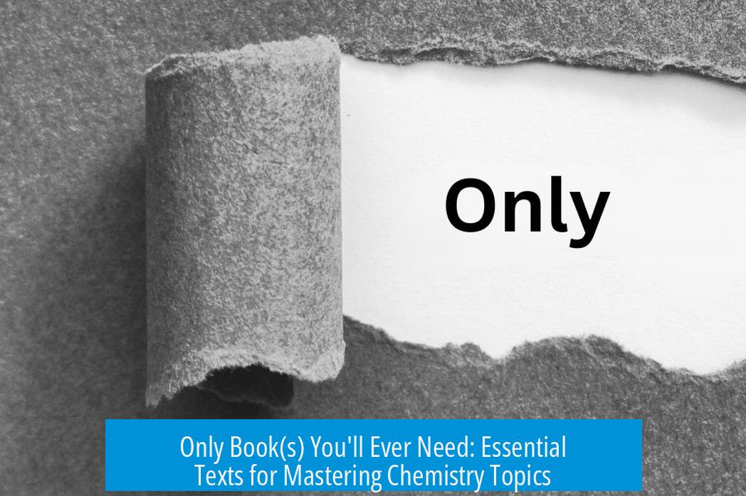 Only Book(s) You'll Ever Need: Essential Texts for Mastering Chemistry Topics