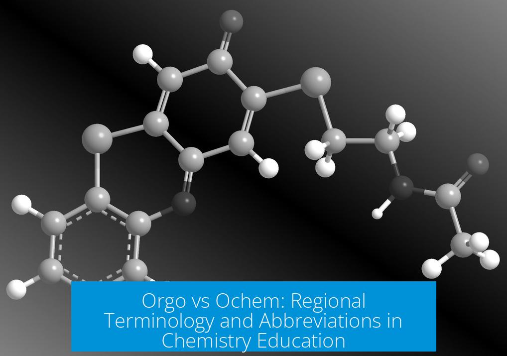 Orgo vs Ochem: Regional Terminology and Abbreviations in Chemistry Education
