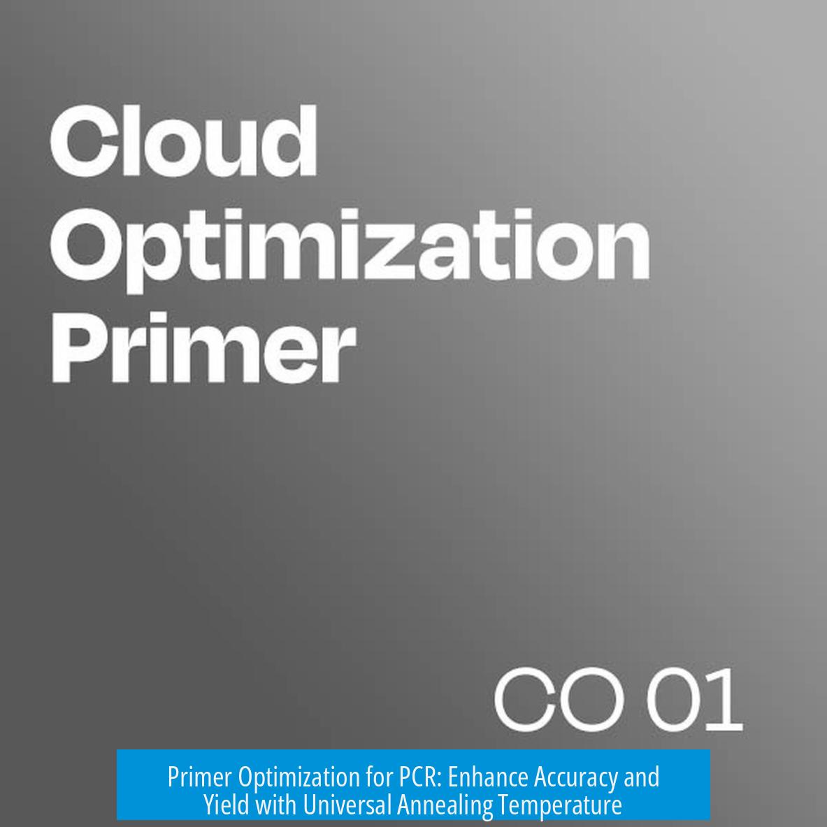 Primer Optimization for PCR: Enhance Accuracy and Yield with Universal Annealing Temperature