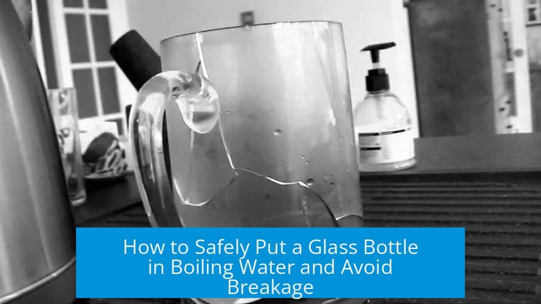 How to Safely Put a Glass Bottle in Boiling Water and Avoid Breakage
