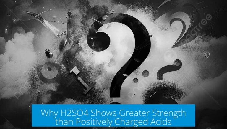 Why H2SO4 Shows Greater Strength than Positively Charged Acids