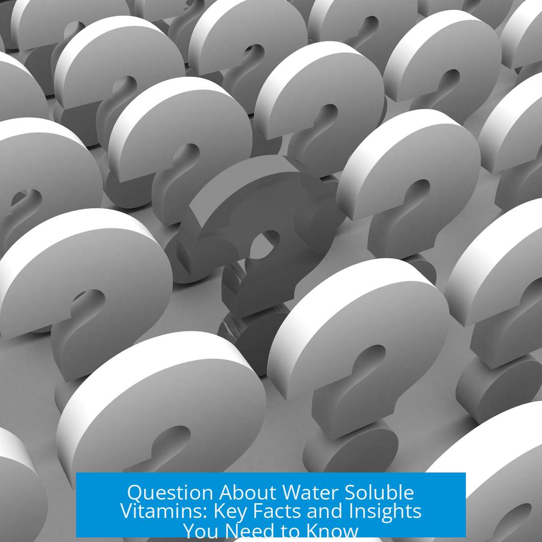 Question About Water Soluble Vitamins: Key Facts and Insights You Need to Know