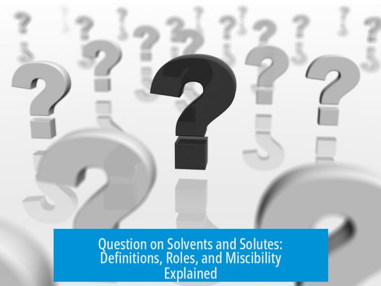 Question on Solvents and Solutes: Definitions, Roles, and Miscibility Explained