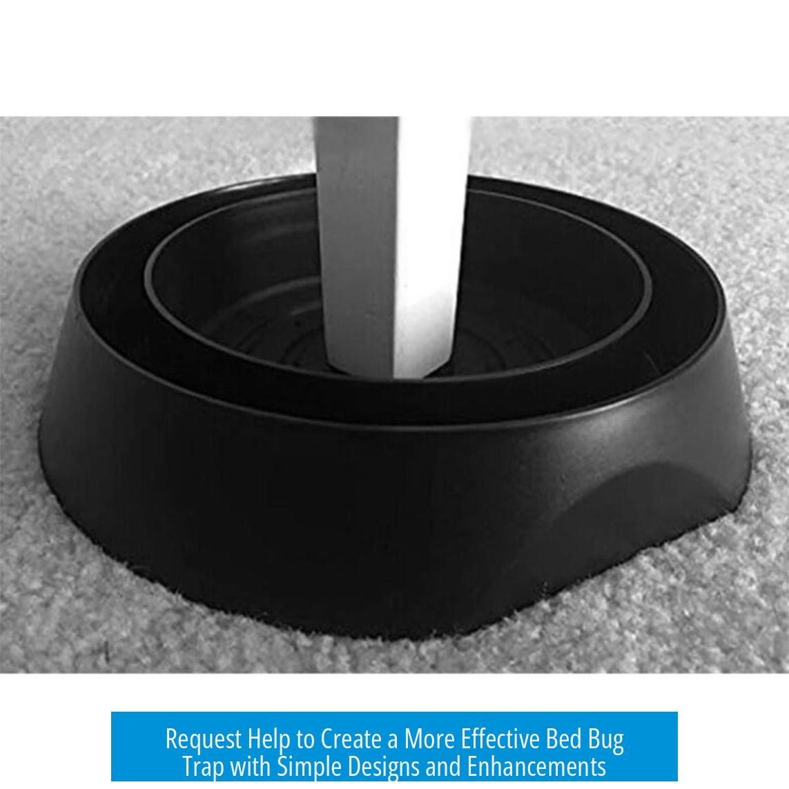 Request Help to Create a More Effective Bed Bug Trap with Simple Designs and Enhancements