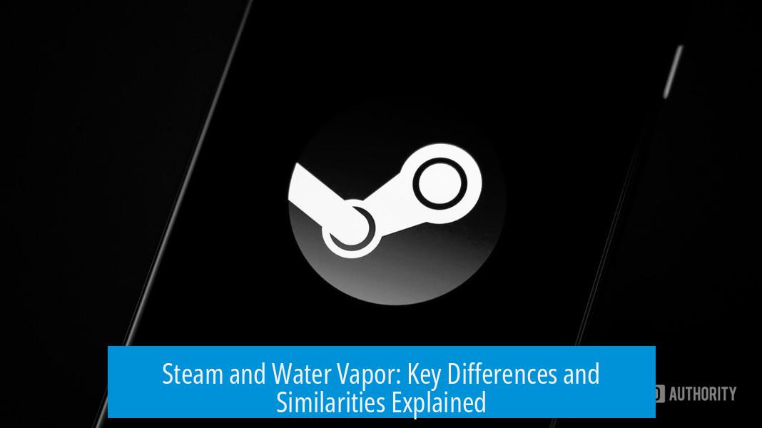 Steam and Water Vapor: Key Differences and Similarities Explained