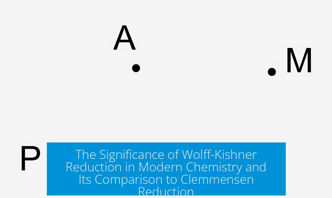 The Significance of Wolff-Kishner Reduction in Modern Chemistry and Its Comparison to Clemmensen Reduction