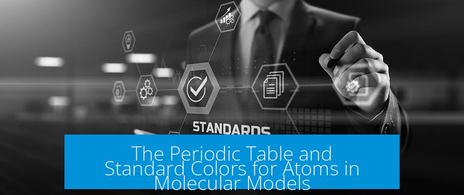The Periodic Table and Standard Colors for Atoms in Molecular Models