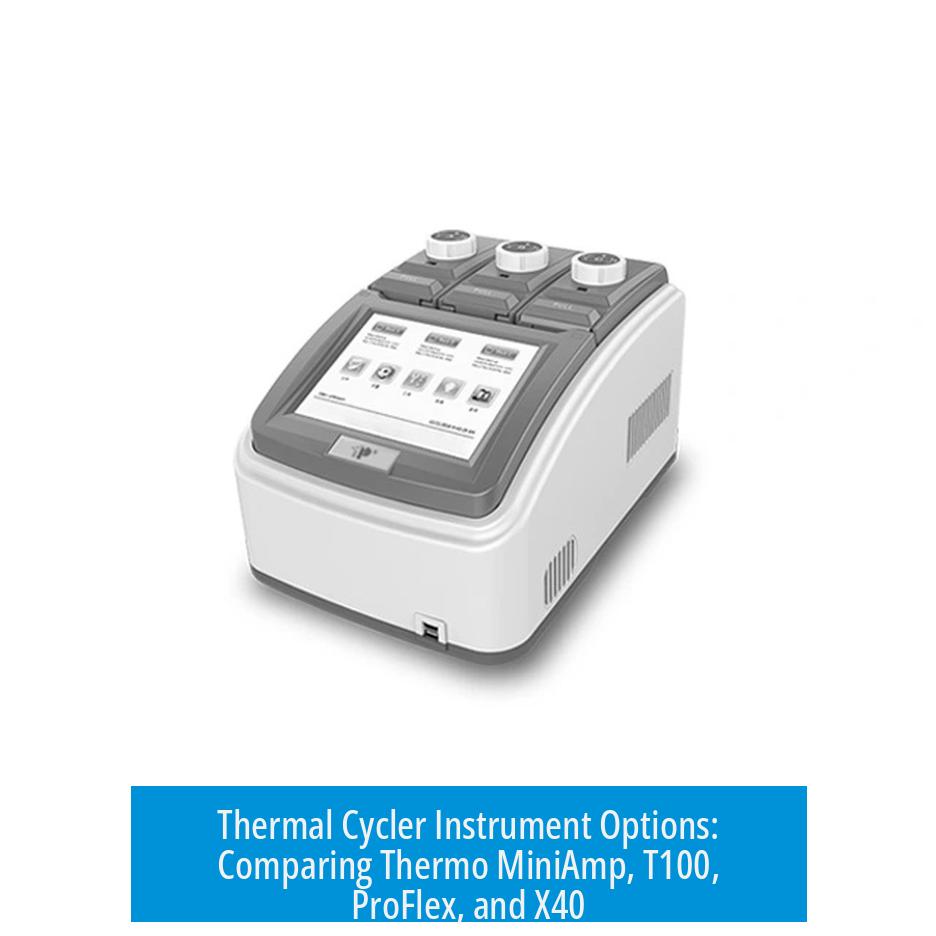 Thermal Cycler Instrument Options: Comparing Thermo MiniAmp, T100, ProFlex, and X40