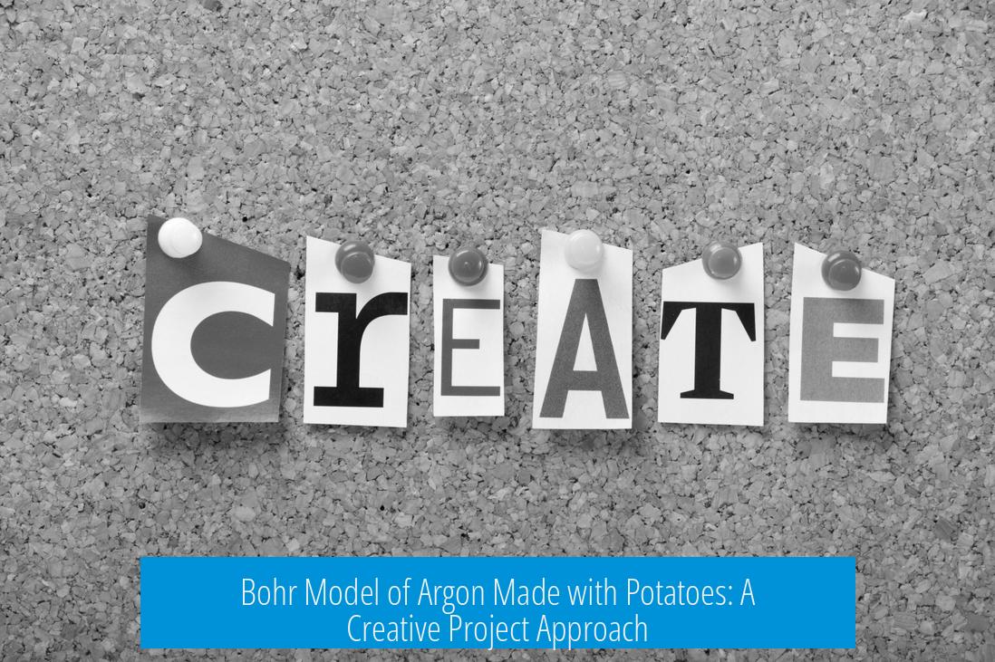 Bohr Model of Argon Made with Potatoes: A Creative Project Approach