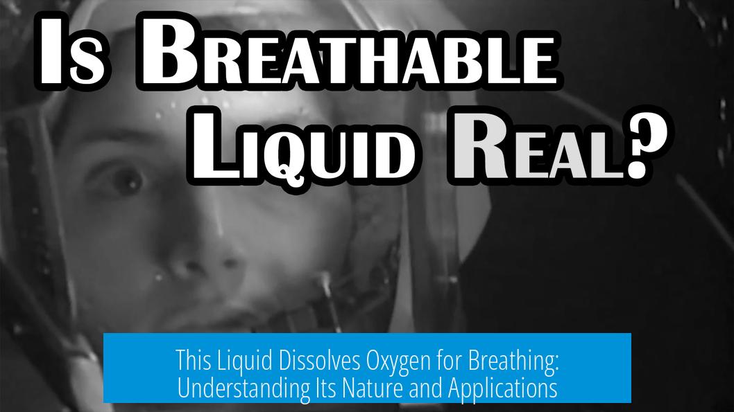 This Liquid Dissolves Oxygen for Breathing: Understanding Its Nature and Applications