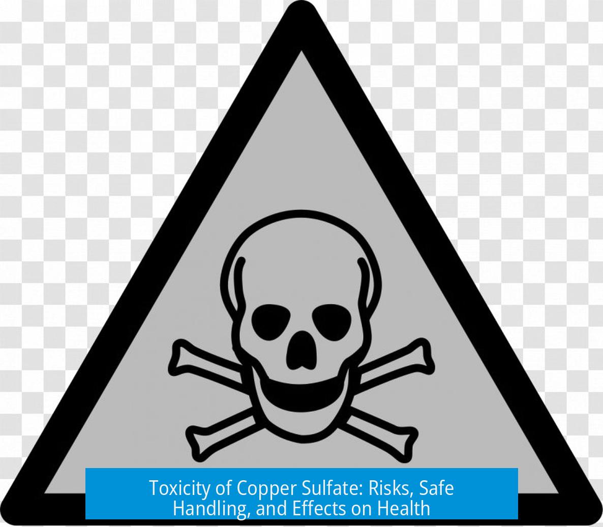 Toxicity of Copper Sulfate: Risks, Safe Handling, and Effects on Health