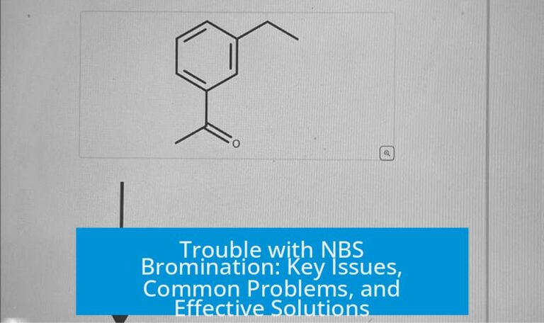 Trouble with NBS Bromination: Key Issues, Common Problems, and Effective Solutions