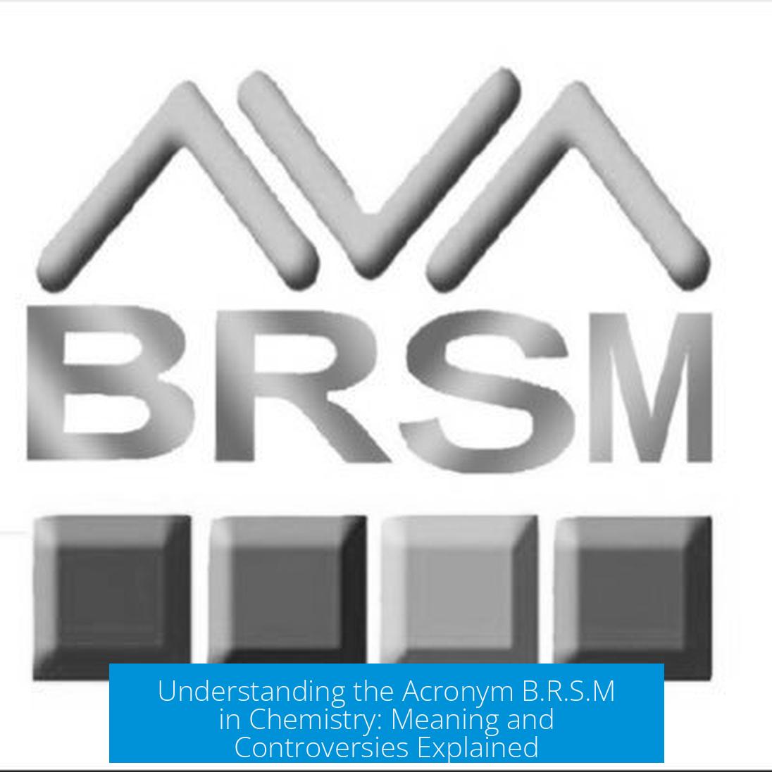 Understanding the Acronym B.R.S.M in Chemistry: Meaning and Controversies Explained