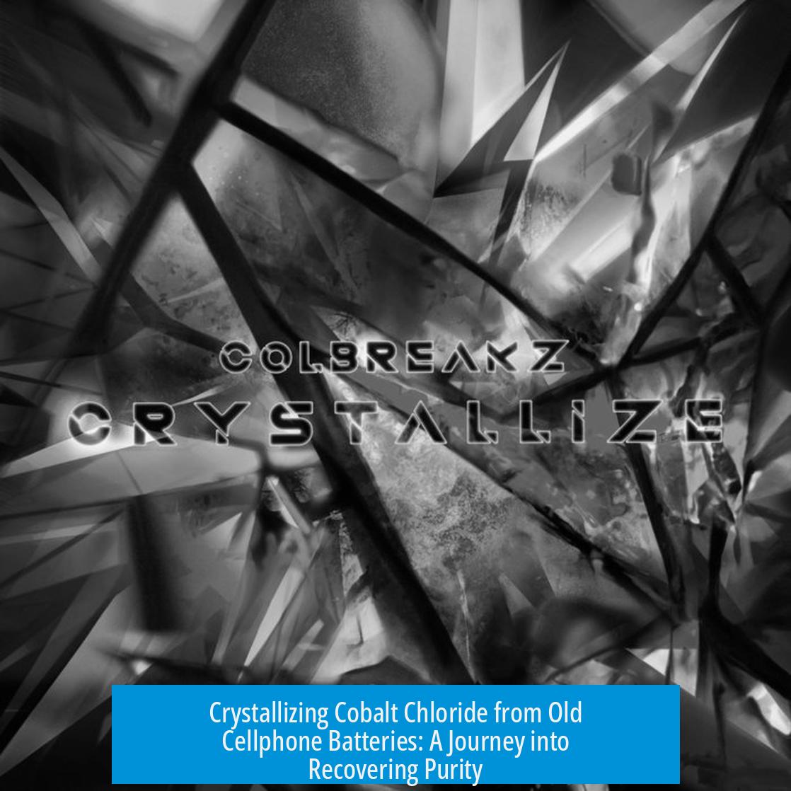Crystallizing Cobalt Chloride from Old Cellphone Batteries: A Journey into Recovering Purity
