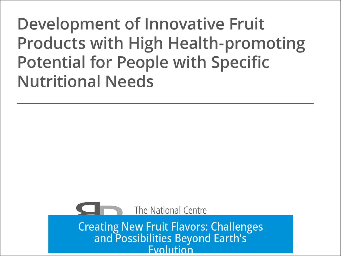 Creating New Fruit Flavors: Challenges and Possibilities Beyond Earth's Evolution