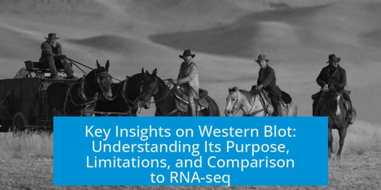 Key Insights on Western Blot: Understanding Its Purpose, Limitations, and Comparison to RNA-seq