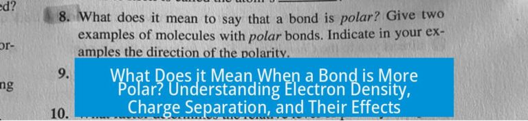 What Does it Mean When a Bond is More Polar? Understanding Electron Density, Charge Separation, and Their Effects