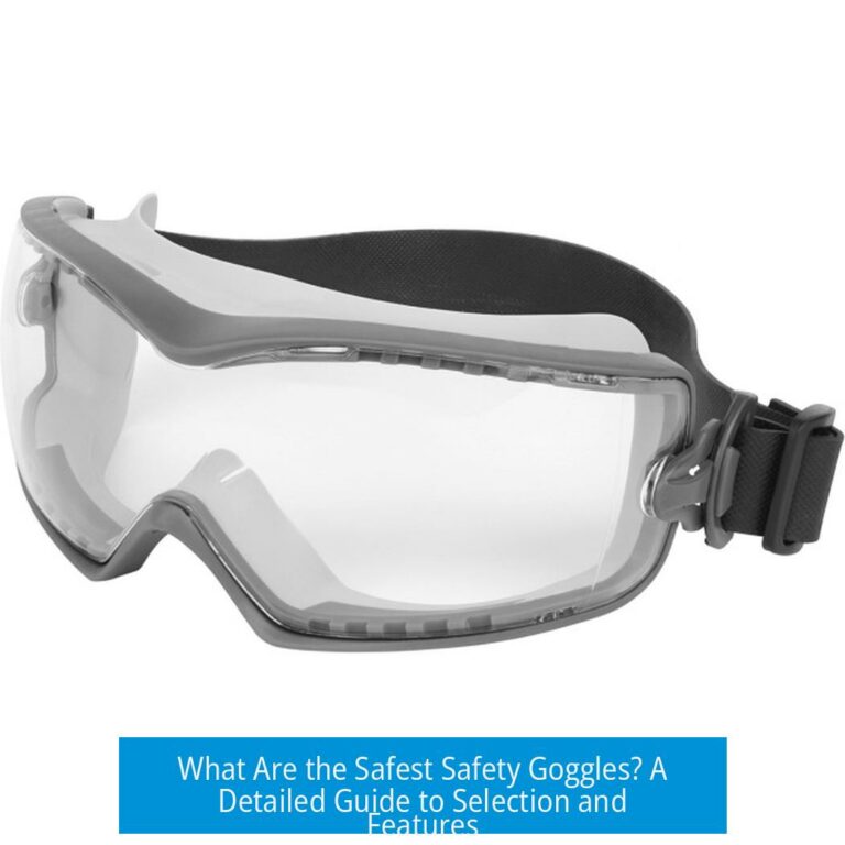 What Are the Safest Safety Goggles? A Detailed Guide to Selection and Features