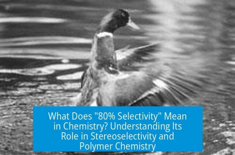 What Does "80% Selectivity" Mean in Chemistry? Understanding Its Role in Stereoselectivity and Polymer Chemistry