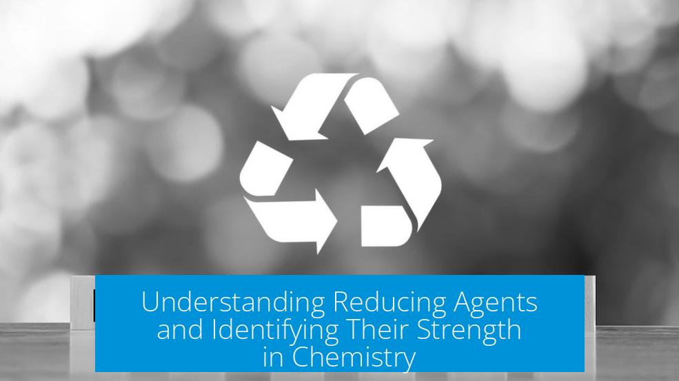 Understanding Reducing Agents and Identifying Their Strength in Chemistry