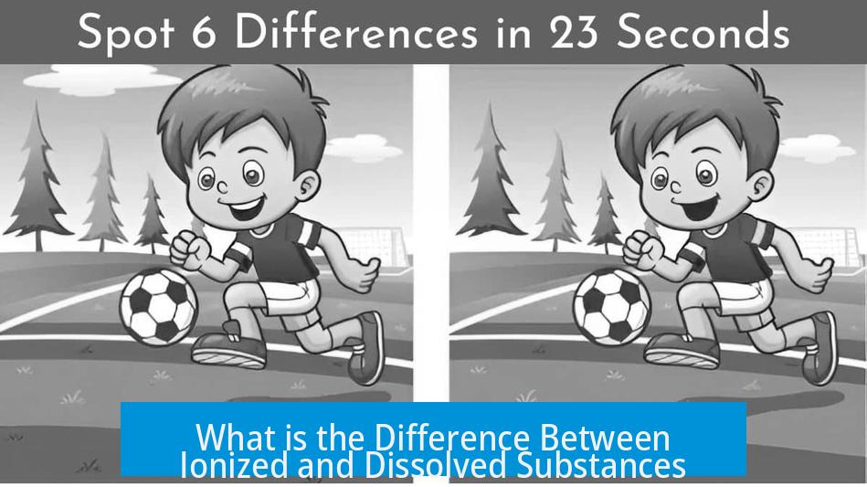 What is the Difference Between Ionized and Dissolved Substances