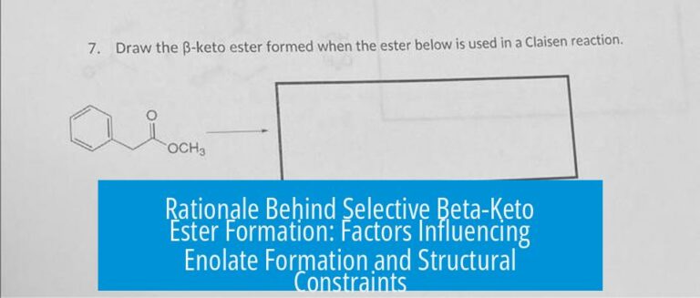 Rationale Behind Selective Beta-Keto Ester Formation: Factors Influencing Enolate Formation and Structural Constraints