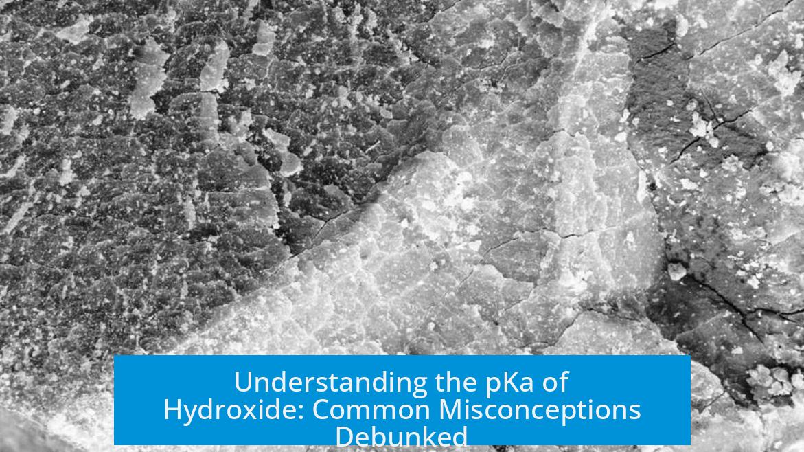 Understanding the pKa of Hydroxide: Common Misconceptions Debunked